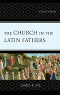The Church in the Latin Fathers: Unity in Charity - Hardcover