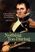 Nothing Too Daring: A Biography of Commodore David Porter, 1780-1843 - Paperback