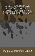 A Genealogical History of the Montgomerys and their Descendants - Paperback
