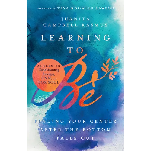 Learning to Be: Finding Your Center After the Bottom Falls Out - Paperback