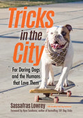 Tricks in the City: For Daring Dogs and the Humans That Love Them (Trick Dog Training Book, Exercise Your Dog) - Paperback
