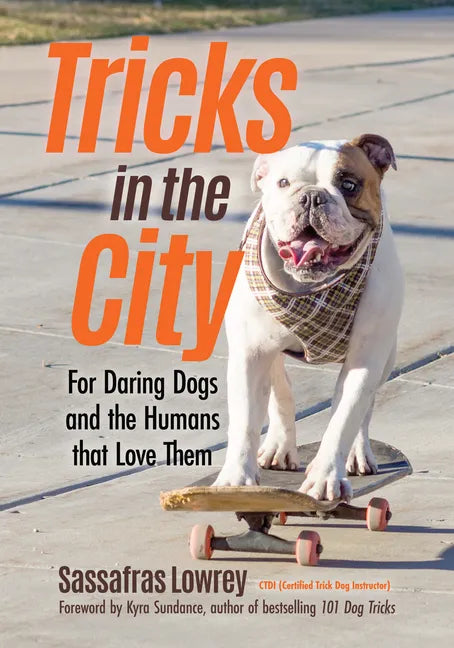 Tricks in the City: For Daring Dogs and the Humans That Love Them (Trick Dog Training Book, Exercise Your Dog) - Paperback