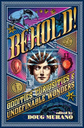 Behold!: Oddities, Curiosities and Undefinable Wonders - Paperback