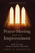 The Prayer-Meeting and Its Improvement: How to Lead Church Prayer Meetings - Paperback