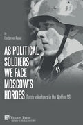 As political soldiers we face Moscow's hordes: Dutch volunteers in the Waffen-SS - Paperback