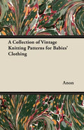 A Collection of Vintage Knitting Patterns for Babies' Clothing - Paperback