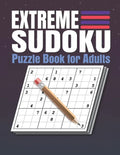 Extreme Sudoku Puzzle Book for Adults: Extreme Sudoku Puzzles And Solutions - Sudoku Puzzle Book with Solutions For Adults Large Print. - Paperback