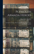 Plymouth Armada Heroes: The Hawkins Family. With Original Portraits, Coats of Arms, and Other Illustrations - Hardcover