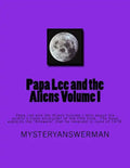 Papa Lee and the Aliens Volume I: Papa Lee and the Aliens Volume I tells about the author's close encounter of the fifth kind. The book explains the " - Paperback