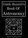Guido Bonatti's Book Of Astronomy Part Two - Hardcover