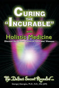 Curing the Incurable With Holistic Medicine: The DaVinci Secret Revealed - Paperback