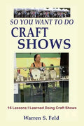 So You Want To Do Craft Shows: 16 Lessons I Learned Doing Craft Shows - Paperback