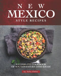 New Mexico Style Recipes: A Complete Cookbook of Southwestern Dish Ideas! - Paperback