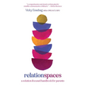 Relationspaces: A Solution-Focused Handbook for Parents - Hardcover