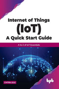 Internet of Things (IoT) A Quick Start Guide: A to Z of IoT Essentials - Paperback