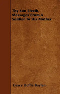 Thy Son Liveth, Messages From A Soldier To His Mother - Paperback