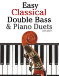 Easy Classical Double Bass & Piano Duets: Featuring Music of Brahms, Handel, Pachelbel and Other Composers - Paperback