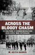 Across the Bloody Chasm: The Culture of Commemoration Among Civil War Veterans - Hardcover