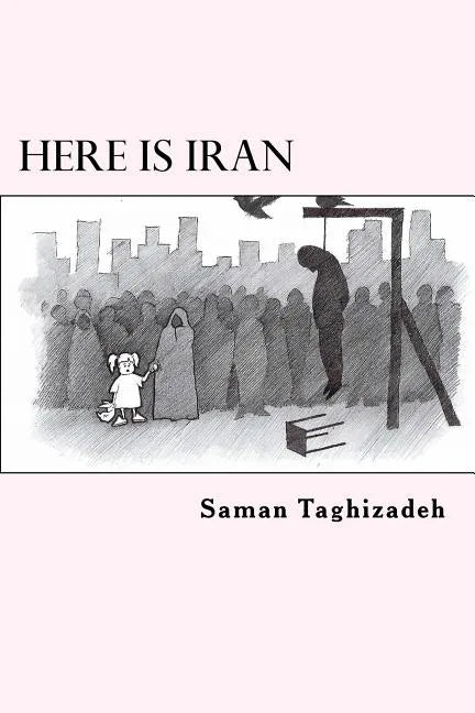 Here is Iran: Caricatures and Cartoons show the pure truth - Paperback