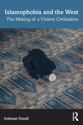 Islamophobia and the West: The Making of a Violent Civilization - Paperback