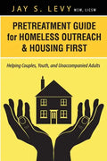 Pretreatment Guide for Homeless Outreach & Housing First: Helping Couples, Youth, and Unaccompanied Adults - Paperback