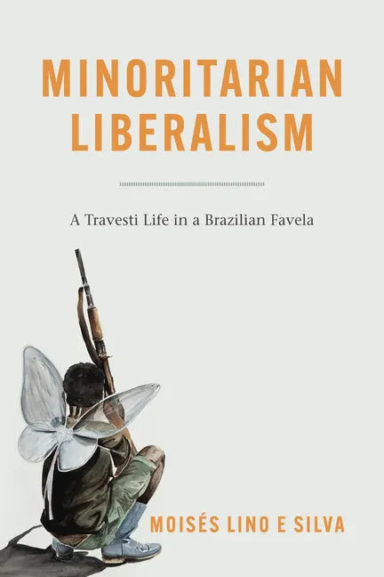 Minoritarian Liberalism: A Travesti Life in a Brazilian Favela - Paperback