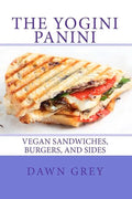 The Yogini Panini: Vegan Sandwiches, Burgers, and Sides - Paperback