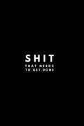 Shit That Needs To Get Done - Paperback