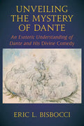 Unveiling the Mystery of Dante: An Esoteric Understanding of Dante and His Divine Comedy - Paperback