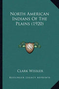 North American Indians of the Plains (1920) - Paperback