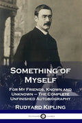 Something of Myself: For My Friends, Known and Unknown - The Complete Unfinished Autobiography - Paperback