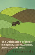 The Cultivation of Hops in England, Europe, America, Australasia and India. - Paperback