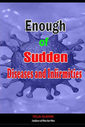 Enough of Sudden Diseases and Infirmities: With Biblical Secrets to Divine Healing against Strange Sickness, Pains, Diseases and Infirmities - Paperback