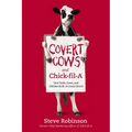 Covert Cows and Chick-Fil-A: How Faith, Cows, and Chicken Built an Iconic Brand - Paperback