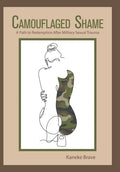 Camouflaged Shame: A Path to Redemption After Military Sexual Trauma - Hardcover