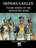 Orphan Eagles: Polish Armies of the Napoleonic Wars - Hardcover