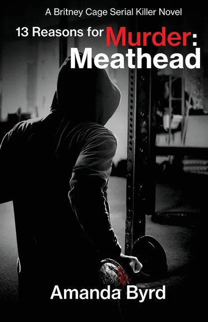 13 Reasons for Murder Meathead: A Britney Cage Serial Killer Novel (13 Reasons for Murder #2) - Paperback
