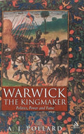 Warwick the Kingmaker: Politics, Power and Fame During the War of the Roses - Hardcover