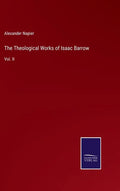 The Theological Works of Isaac Barrow: Vol. II - Hardcover