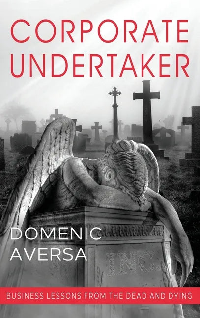 Corporate Undertaker: Business Lessons from the Dead and Dying - Hardcover