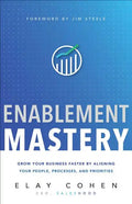Enablement Mastery: Grow Your Business Faster by Aligning Your People, Processes, and Priorities - Hardcover