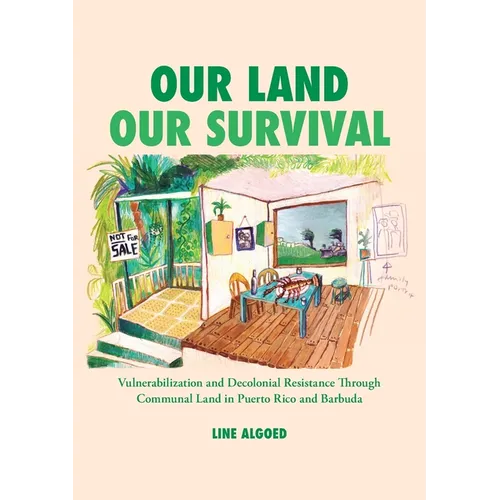 Our Land, Our Survival: Vulnerabilization and Decolonial Resistance through Communal Land in Puerto Rico and Barbuda - Paperback