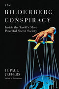 The Bilderberg Conspiracy: Inside the World's Most Powerful Secret Society - Paperback