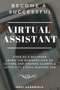 Become a Successful Virtual Assistant (Va): Even as a Beginner: Learn the Business Side of Getting and Keeping Clients & Ditch Your Soul Sucking Job - Paperback