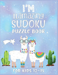 I'm Llamazing Sudoku Puzzle Book For Kids 12-15: A Brain and Thinking Puzzles For Cleaver Kids - Paperback