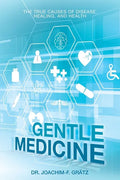 Gentle Medicine: The True Causes of Disease, Healing, and Health - Paperback