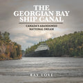The Georgian Bay Ship Canal: Canada's Abandoned National Dream - Paperback