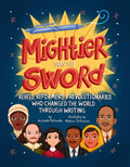 Mightier Than the Sword: Rebels, Reformers, and Revolutionaries Who Changed the World Through Writing - Hardcover