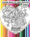 Coloring Books For Adults Relaxation Flowers: Flower Designs for Your Creativity (Relaxation & Meditation) - Paperback