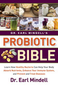 Dr. Earl Mindell's Probiotic Bible: Learn How Healthy Bacteria Can Help Your Body Absorb Nutrients, Enhance Your Immune System, and Prevent and Treat - Hardcover